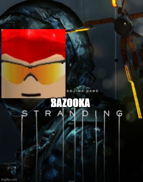 Bazooka Stranding | BAZOOKA | image tagged in death stranding poster or something | made w/ Imgflip meme maker