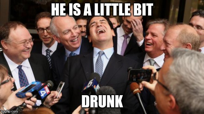 sdafa | HE IS A LITTLE BIT; DRUNK | image tagged in laughing politicians | made w/ Imgflip meme maker
