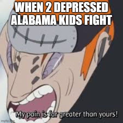 WHEN 2 DEPRESSED ALABAMA KIDS FIGHT | made w/ Imgflip meme maker