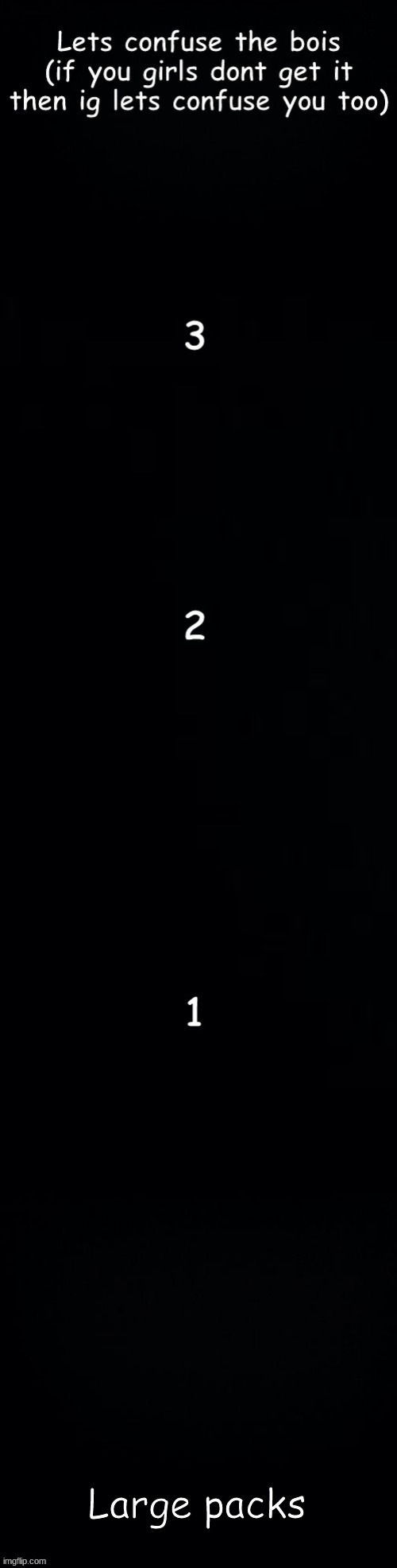 Lets confuse the bois | Large packs | image tagged in lets confuse the bois | made w/ Imgflip meme maker