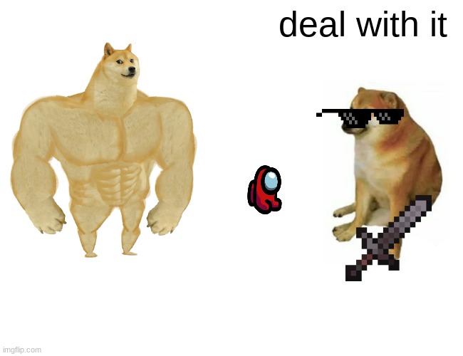 Buff Doge vs. Cheems Meme | deal with it | image tagged in memes,buff doge vs cheems | made w/ Imgflip meme maker