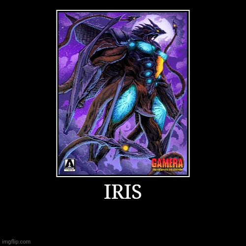 Iris | image tagged in demotivationals,gamera | made w/ Imgflip demotivational maker