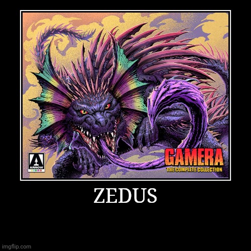 Zedus | image tagged in demotivationals,gamera | made w/ Imgflip demotivational maker