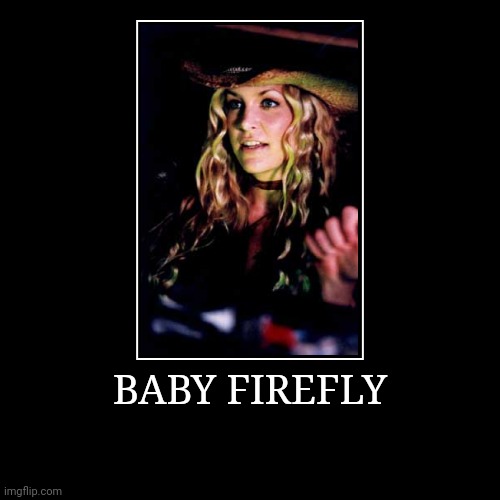 Baby Firefly | image tagged in demotivationals,baby | made w/ Imgflip demotivational maker
