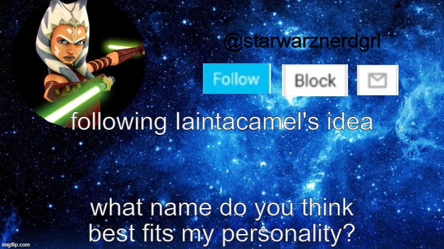 trendzzz | following Iaintacamel's idea; what name do you think best fits my personality? | image tagged in starwarznerdgrl's announcement template | made w/ Imgflip meme maker