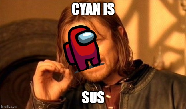 lol | CYAN IS; SUS | image tagged in memes,one does not simply | made w/ Imgflip meme maker