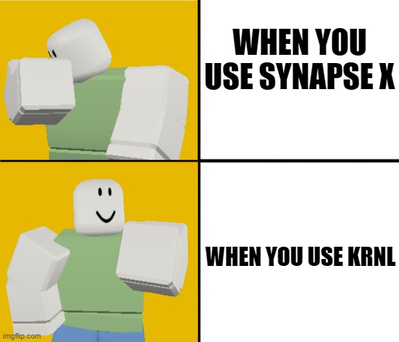 Synapse & KRNL |  WHEN YOU USE SYNAPSE X; WHEN YOU USE KRNL | image tagged in roblox drake format,meme | made w/ Imgflip meme maker