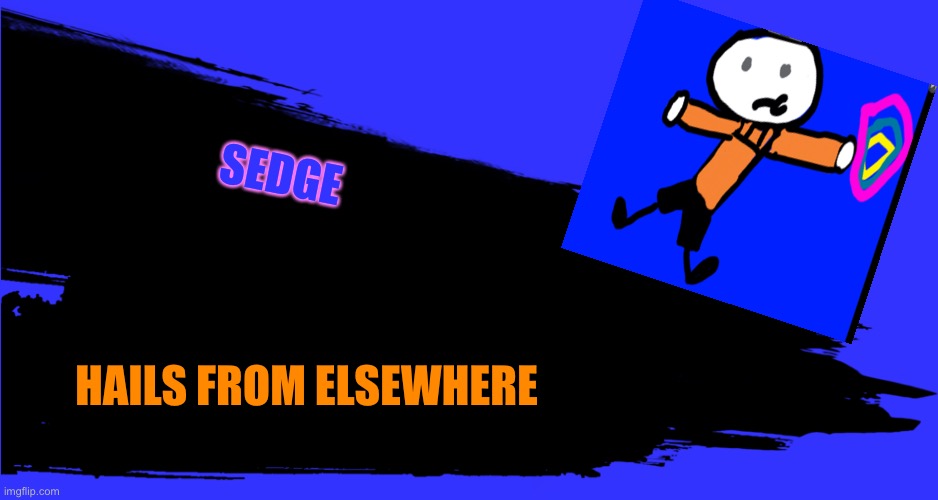 It’s an earthbound/ mother  OC, i love that game | SEDGE; HAILS FROM ELSEWHERE | image tagged in super smash bros transparent splash card | made w/ Imgflip meme maker