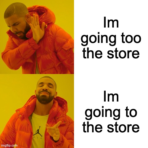 idk | Im going too the store; Im going to the store | image tagged in memes,drake hotline bling | made w/ Imgflip meme maker