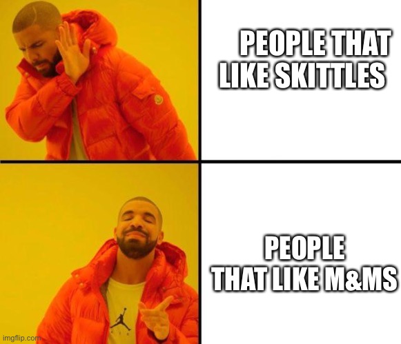 Skittles and M&Ms | PEOPLE THAT LIKE SKITTLES; PEOPLE THAT LIKE M&MS | image tagged in candy | made w/ Imgflip meme maker