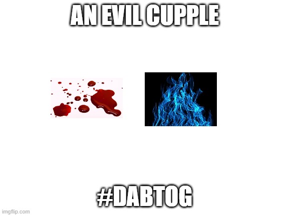 dabi and toga | AN EVIL CUPPLE; #DABTOG | image tagged in blank white template | made w/ Imgflip meme maker