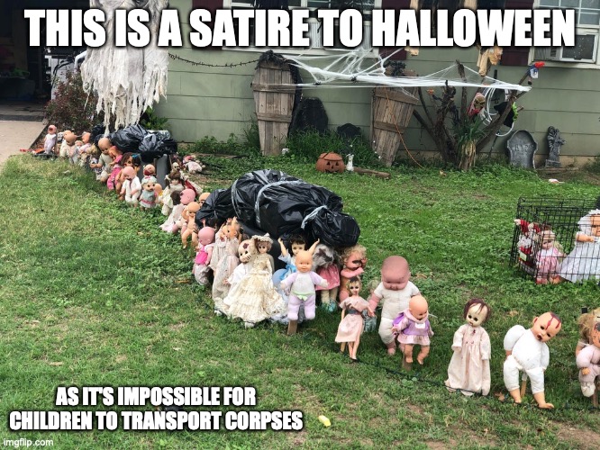 Babies Transporting Corpse | THIS IS A SATIRE TO HALLOWEEN; AS IT'S IMPOSSIBLE FOR CHILDREN TO TRANSPORT CORPSES | image tagged in halloween,satire,memes,funny | made w/ Imgflip meme maker