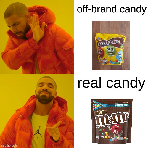 Drake Hotline Bling | off-brand candy; real candy | image tagged in memes,drake hotline bling | made w/ Imgflip meme maker