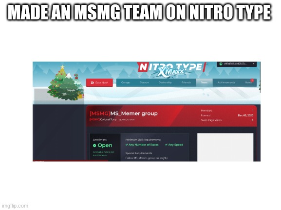 Blank White Template | MADE AN MSMG TEAM ON NITRO TYPE | image tagged in blank white template | made w/ Imgflip meme maker