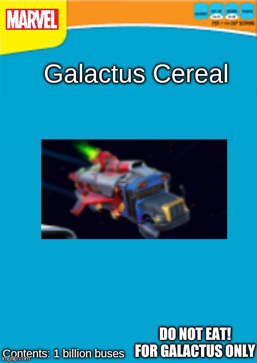 If the Devourer of the Worlds event was a cereal | Galactus Cereal; DO NOT EAT! FOR GALACTUS ONLY; Contents: 1 billion buses | image tagged in fortnite,galactus,nexus war,season 4,marvel | made w/ Imgflip meme maker