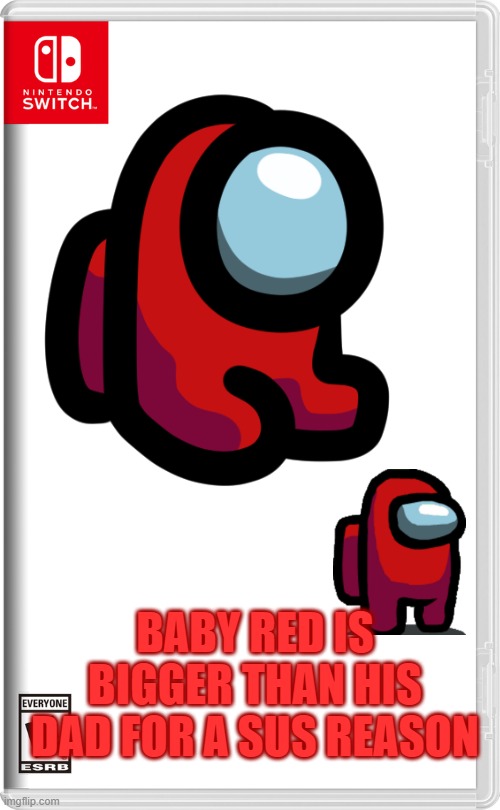 BABY RED IS BIGGER THAN HIS DAD FOR A SUS REASON | image tagged in among us | made w/ Imgflip meme maker