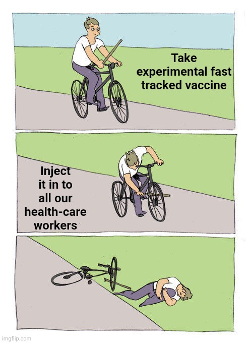 Bike Fall | Take experimental fast tracked vaccine; Inject it in to all our health-care workers | image tagged in memes,bike fall | made w/ Imgflip meme maker