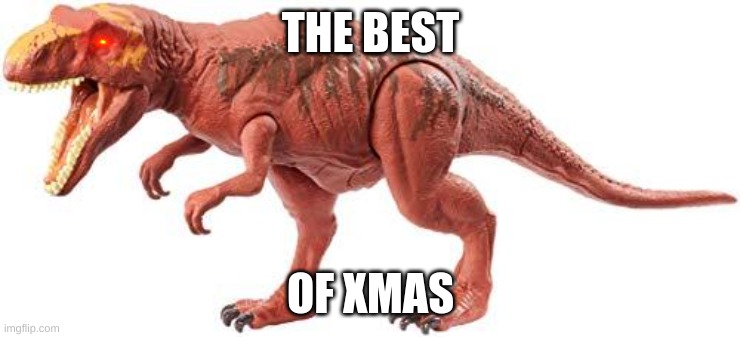metricanthosaurus | THE BEST; OF XMAS | image tagged in metricanthosaurus | made w/ Imgflip meme maker