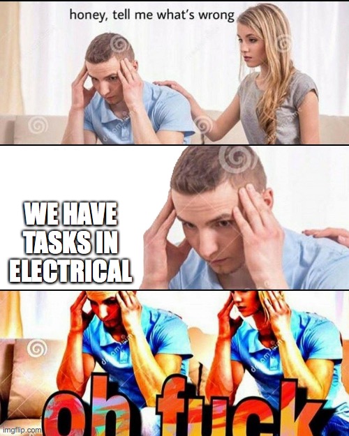 OH F*CK | WE HAVE TASKS IN ELECTRICAL | image tagged in oh f ck | made w/ Imgflip meme maker