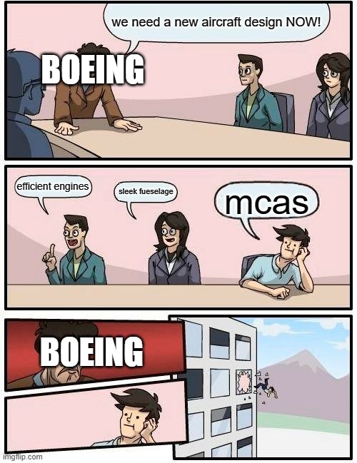 no... no, not again | we need a new aircraft design NOW! BOEING; efficient engines; sleek fueselage; mcas; BOEING | image tagged in memes,boardroom meeting suggestion | made w/ Imgflip meme maker