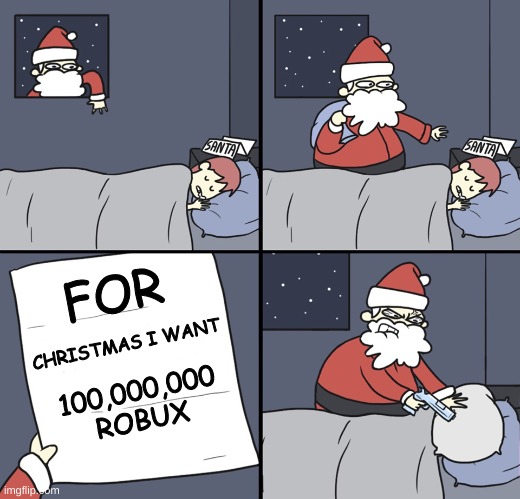 Letter to Murderous Santa | FOR; CHRISTMAS I WANT; 100,000,000 ROBUX | image tagged in letter to murderous santa | made w/ Imgflip meme maker