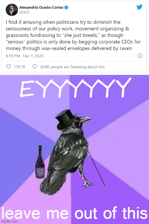 Rich Raven is not amused | EYYYYYY; leave me out of this | image tagged in memes,rich raven,aoc,alexandria ocasio-cortez,tweet,twitter | made w/ Imgflip meme maker