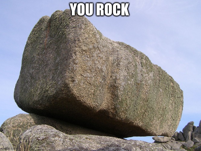 Rock | YOU ROCK | image tagged in rock | made w/ Imgflip meme maker