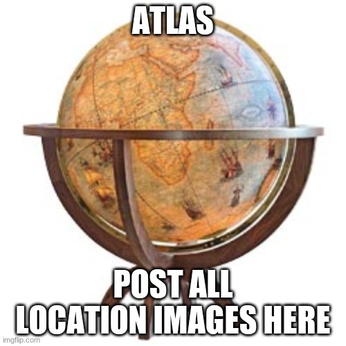 NRPI Atlas | ATLAS; POST ALL LOCATION IMAGES HERE | made w/ Imgflip meme maker