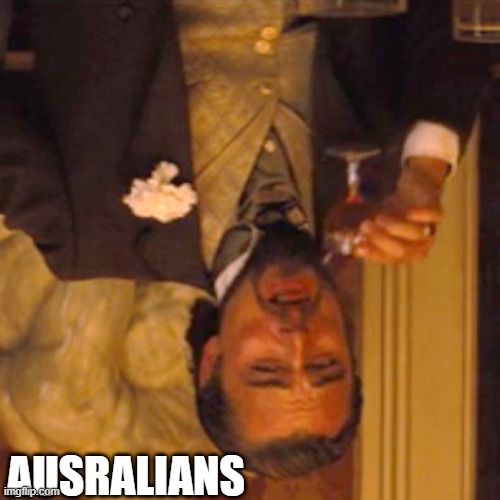 Laughing Leo Meme | AUSRALIANS | image tagged in memes,laughing leo | made w/ Imgflip meme maker