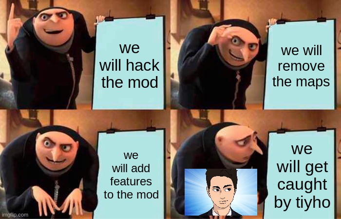 Lucraft's Plan | we will hack the mod; we will remove the maps; we will add features to the mod; we will get caught by tiyho | image tagged in memes,gru's plan,minecraft,lucraft mod,legends mod,tiyho | made w/ Imgflip meme maker