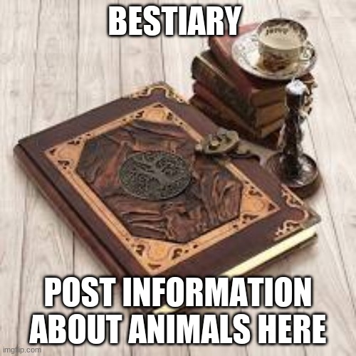 NRPI Beastiary | BESTIARY; POST INFORMATION ABOUT ANIMALS HERE | made w/ Imgflip meme maker