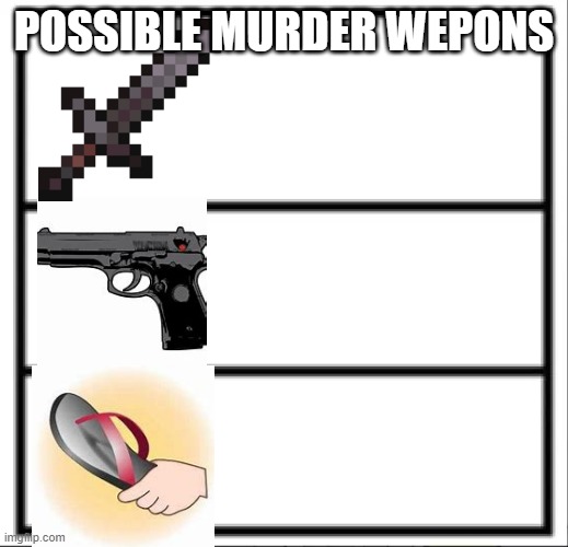 Murder weapons 2... | POSSIBLE MURDER WEPONS | image tagged in sandals,gun,sword | made w/ Imgflip meme maker
