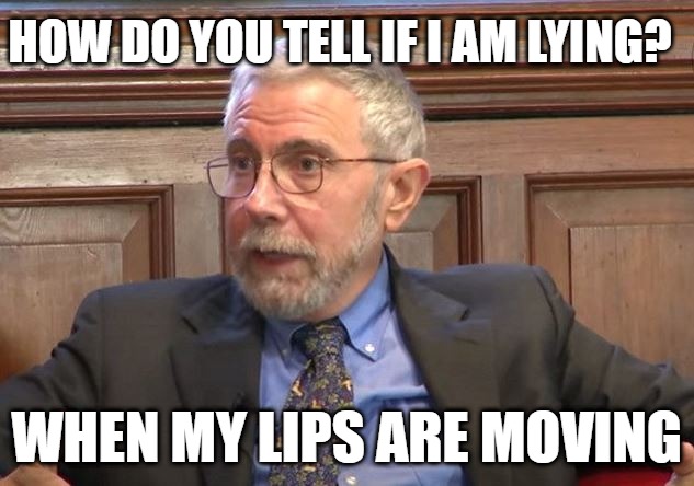 Liar Liar Pants On Fire | HOW DO YOU TELL IF I AM LYING? WHEN MY LIPS ARE MOVING | image tagged in paul krugman,new york times,trump,biden,election 2020,new york times is fake news | made w/ Imgflip meme maker