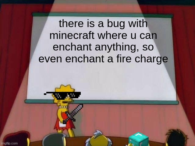 this is only for java btw | there is a bug with minecraft where u can enchant anything, so even enchant a fire charge | image tagged in lisa simpson's presentation,minecraft | made w/ Imgflip meme maker