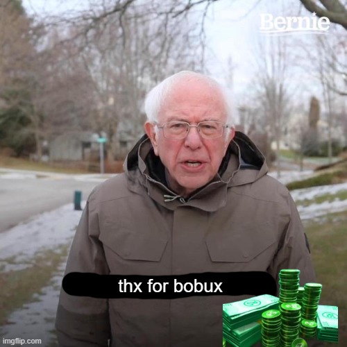 Bernie I Am Once Again Asking For Your Support Meme | thx for bobux | image tagged in memes,bernie i am once again asking for your support | made w/ Imgflip meme maker