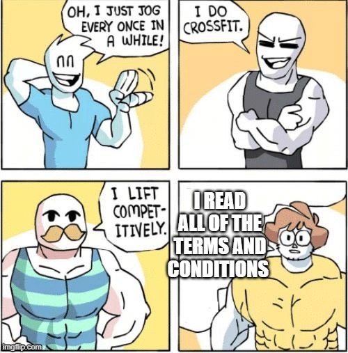 strong men comic | I READ ALL OF THE TERMS AND CONDITIONS | image tagged in strong men comic | made w/ Imgflip meme maker