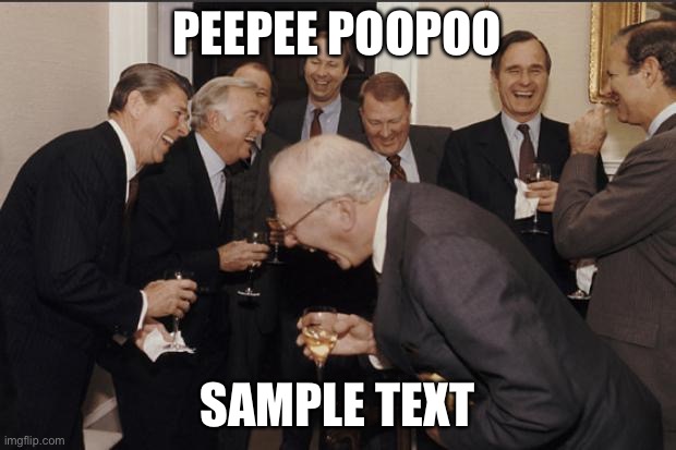 I've officially lost sanity |  PEEPEE POOPOO; SAMPLE TEXT | image tagged in rich men laughing | made w/ Imgflip meme maker
