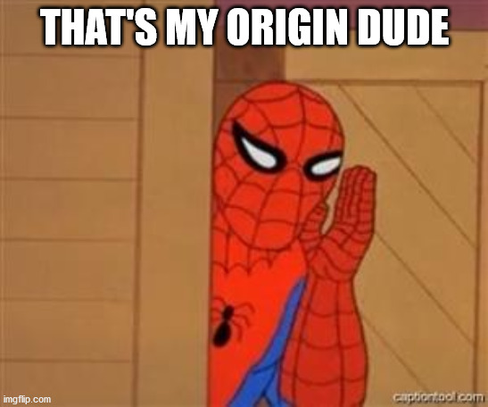 psst spiderman | THAT'S MY ORIGIN DUDE | image tagged in psst spiderman | made w/ Imgflip meme maker