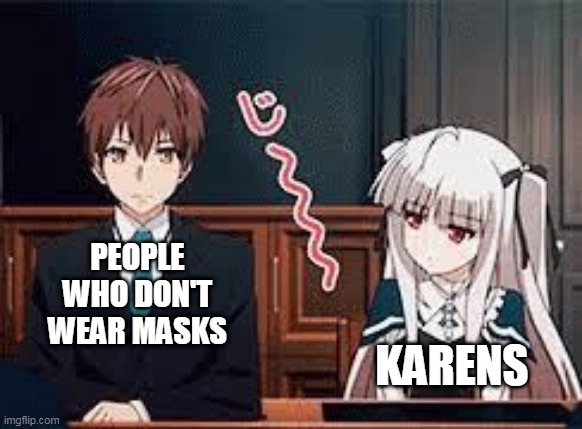 PEOPLE WHO DON'T WEAR MASKS; KARENS | made w/ Imgflip meme maker