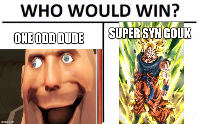 1v1 who would win | ONE ODD DUDE; SUPER SYN GOUK | image tagged in memes,funny | made w/ Imgflip meme maker