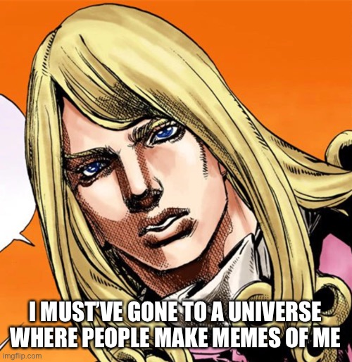 Funny Valentine | I MUST’VE GONE TO A UNIVERSE WHERE PEOPLE MAKE MEMES OF ME | image tagged in funny valentine | made w/ Imgflip meme maker