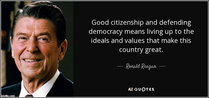 Based Ronald Reagan | image tagged in ronald reagan quote good citizenship | made w/ Imgflip meme maker