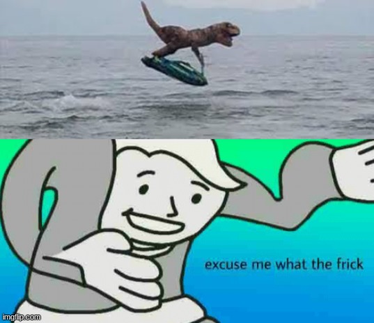 What | image tagged in excuse me what the frick,memes,dinosaur,funny,funny memes | made w/ Imgflip meme maker