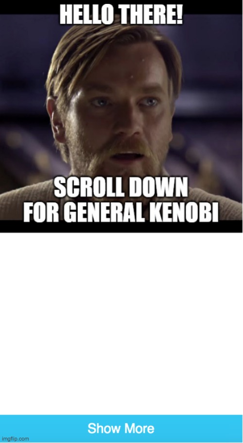 scroll down | image tagged in hello there,general kenobi hello there,troll | made w/ Imgflip meme maker