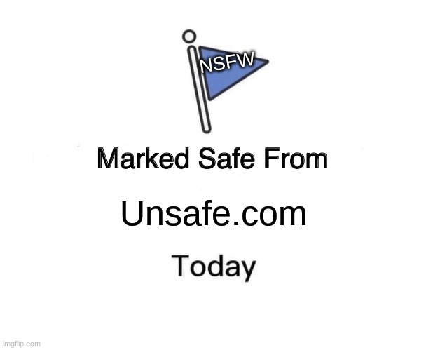 Marked Safe From | NSFW; Unsafe.com | image tagged in memes,marked safe from | made w/ Imgflip meme maker