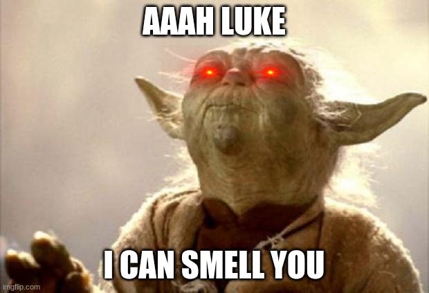 Evil Yoda | AAAH LUKE; I CAN SMELL YOU | image tagged in yoda smell | made w/ Imgflip meme maker
