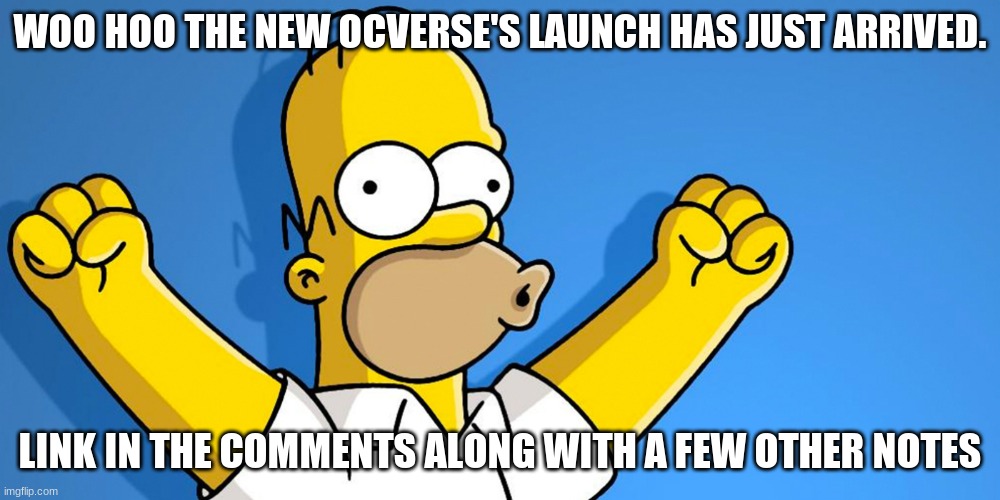 YAY!! I decided to not wait for the 10 Thumbs up and went ahead and posted this. | WOO HOO THE NEW OCVERSE'S LAUNCH HAS JUST ARRIVED. LINK IN THE COMMENTS ALONG WITH A FEW OTHER NOTES | image tagged in woo hoo,rp,roleplaying,original character | made w/ Imgflip meme maker