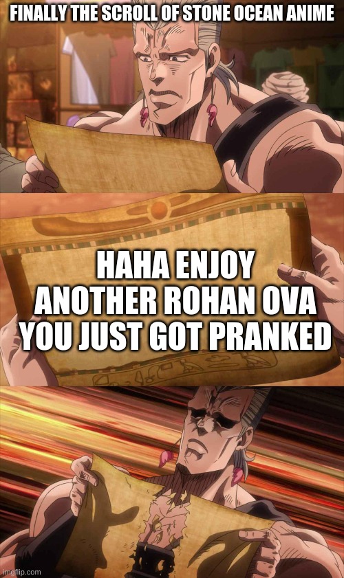 JoJo Scroll Of Truth | FINALLY THE SCROLL OF STONE OCEAN ANIME; HAHA ENJOY ANOTHER ROHAN OVA YOU JUST GOT PRANKED | image tagged in jojo scroll of truth | made w/ Imgflip meme maker