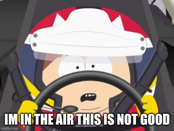 In the air | IM IN THE AIR THIS IS NOT GOOD | image tagged in carman nascar | made w/ Imgflip meme maker