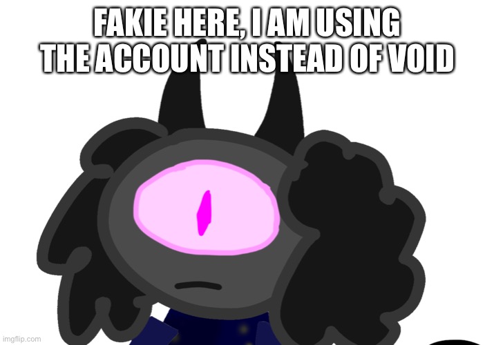 FAKIE HERE, I AM USING THE ACCOUNT INSTEAD OF VOID | image tagged in void is shit,wave is shit,king sunstorm is amazing like me,fuck you,chaos is great,ezlo should not exist | made w/ Imgflip meme maker